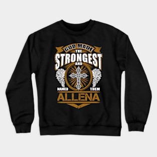 Allena Name T Shirt - God Found Strongest And Named Them Allena Gift Item Crewneck Sweatshirt